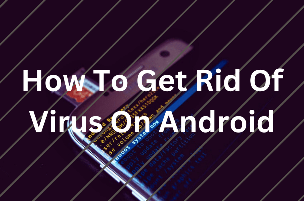 How To Get Rid Of Virus On Android
